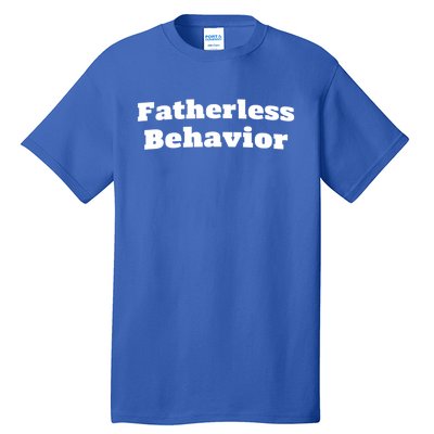 Fatherless Behavior Funny FatherS Day Sayings Meaningful Gift Tall T-Shirt