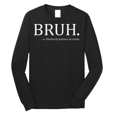 Funny Bruh Formerly Known As Mom Long Sleeve Shirt