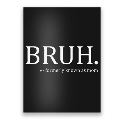 Funny Bruh Formerly Known As Mom Poster