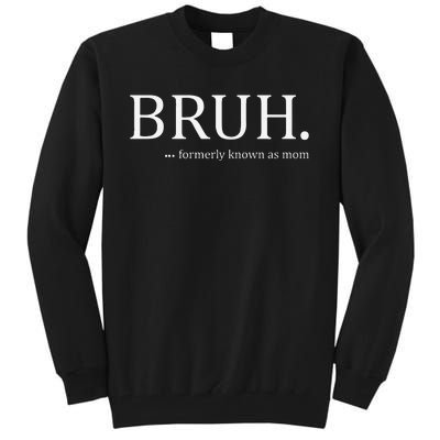 Funny Bruh Formerly Known As Mom Tall Sweatshirt