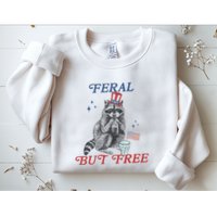 Feral But Free Funny Racoon 4th Of July Sweatshirt