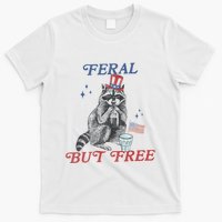 Feral But Free Funny Racoon 4th Of July T-Shirt