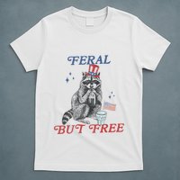 Feral But Free Funny Racoon 4th Of July T-Shirt