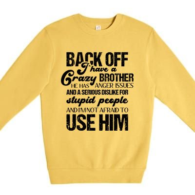 Funny Brother Funny Gift Back Off I Have Crazy Brother Gift Premium Crewneck Sweatshirt