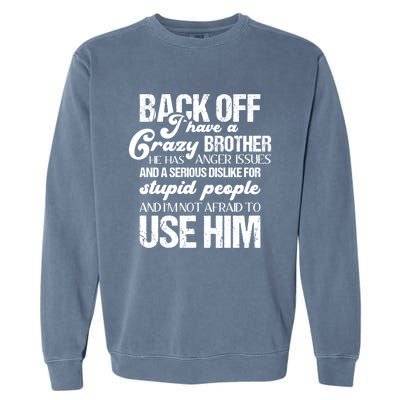 Funny Brother Funny Gift Back Off I Have Crazy Brother Gift Garment-Dyed Sweatshirt