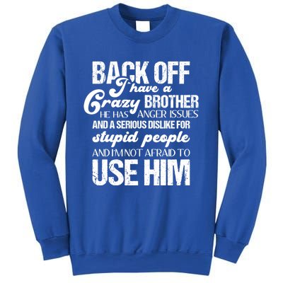 Funny Brother Funny Gift Back Off I Have Crazy Brother Gift Sweatshirt