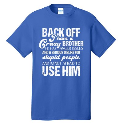 Funny Brother Funny Gift Back Off I Have Crazy Brother Gift Tall T-Shirt