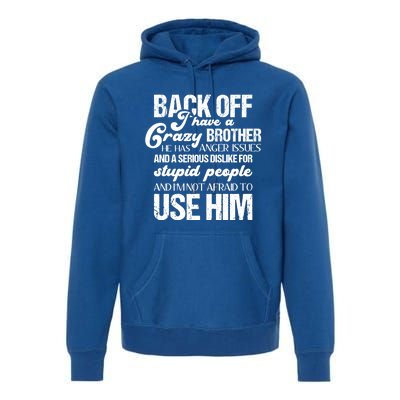 Funny Brother Funny Gift Back Off I Have Crazy Brother Gift Premium Hoodie