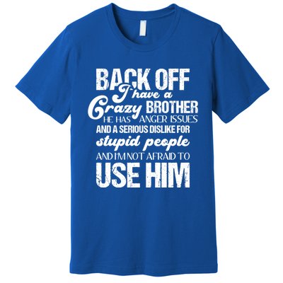 Funny Brother Funny Gift Back Off I Have Crazy Brother Gift Premium T-Shirt