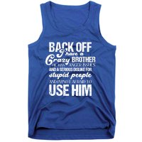 Funny Brother Funny Gift Back Off I Have Crazy Brother Gift Tank Top