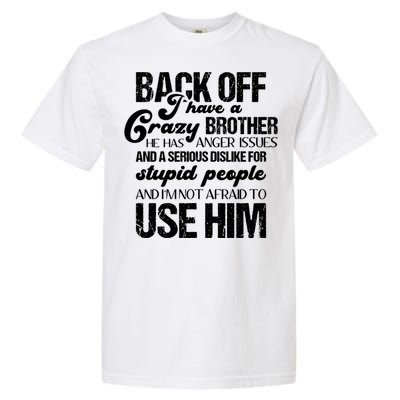 Funny Brother Funny Gift Back Off I Have Crazy Brother Gift Garment-Dyed Heavyweight T-Shirt