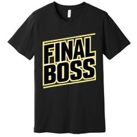 Final Boss Funny Tough As A Rock Wrestling Mma Gamer Premium T-Shirt