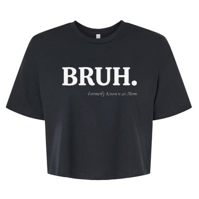 Funny Bruh Formerly Known As Mom Bruh Mom Mom Life Funny Mom Mommy Bruh Bella+Canvas Jersey Crop Tee