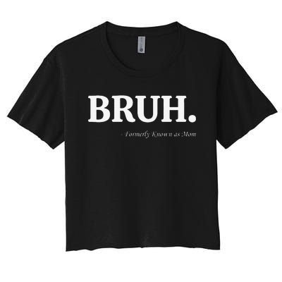 Funny Bruh Formerly Known As Mom Bruh Mom Mom Life Funny Mom Mommy Bruh Women's Crop Top Tee