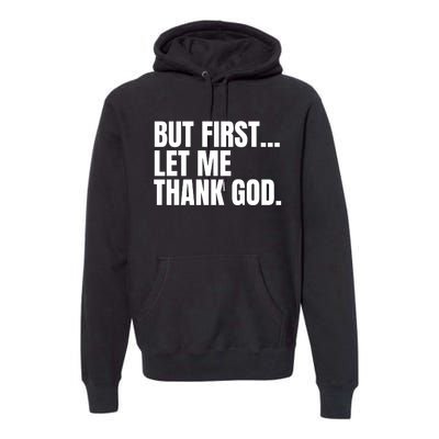 Funny But First Let Me Thank God Premium Hoodie