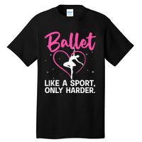 Funny Ballet For Women Girl Ballerina Dance Recital Sports Tall T-Shirt