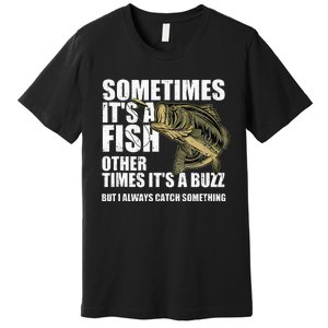 Funny Bass Fishing Sometimes Catch A Buzz Adult Humor Quote Premium T-Shirt