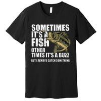 Funny Bass Fishing Sometimes Catch A Buzz Adult Humor Quote Premium T-Shirt