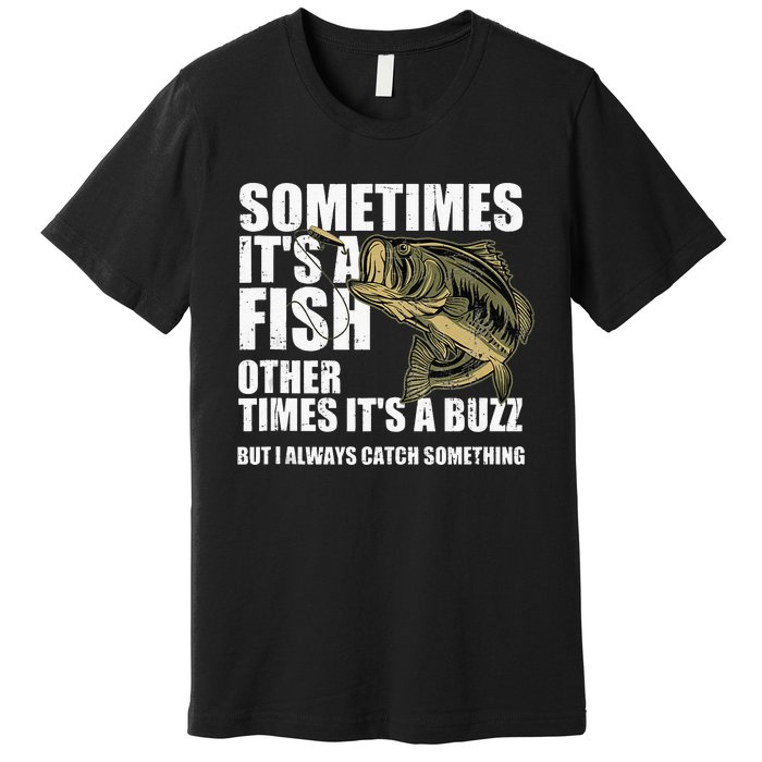 Funny Bass Fishing Sometimes Catch A Buzz Adult Humor Quote Premium T-Shirt