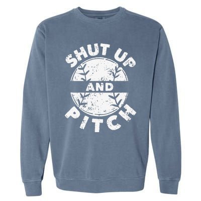 Funny Baseball Fan Love Shut Up And Pitch Garment-Dyed Sweatshirt