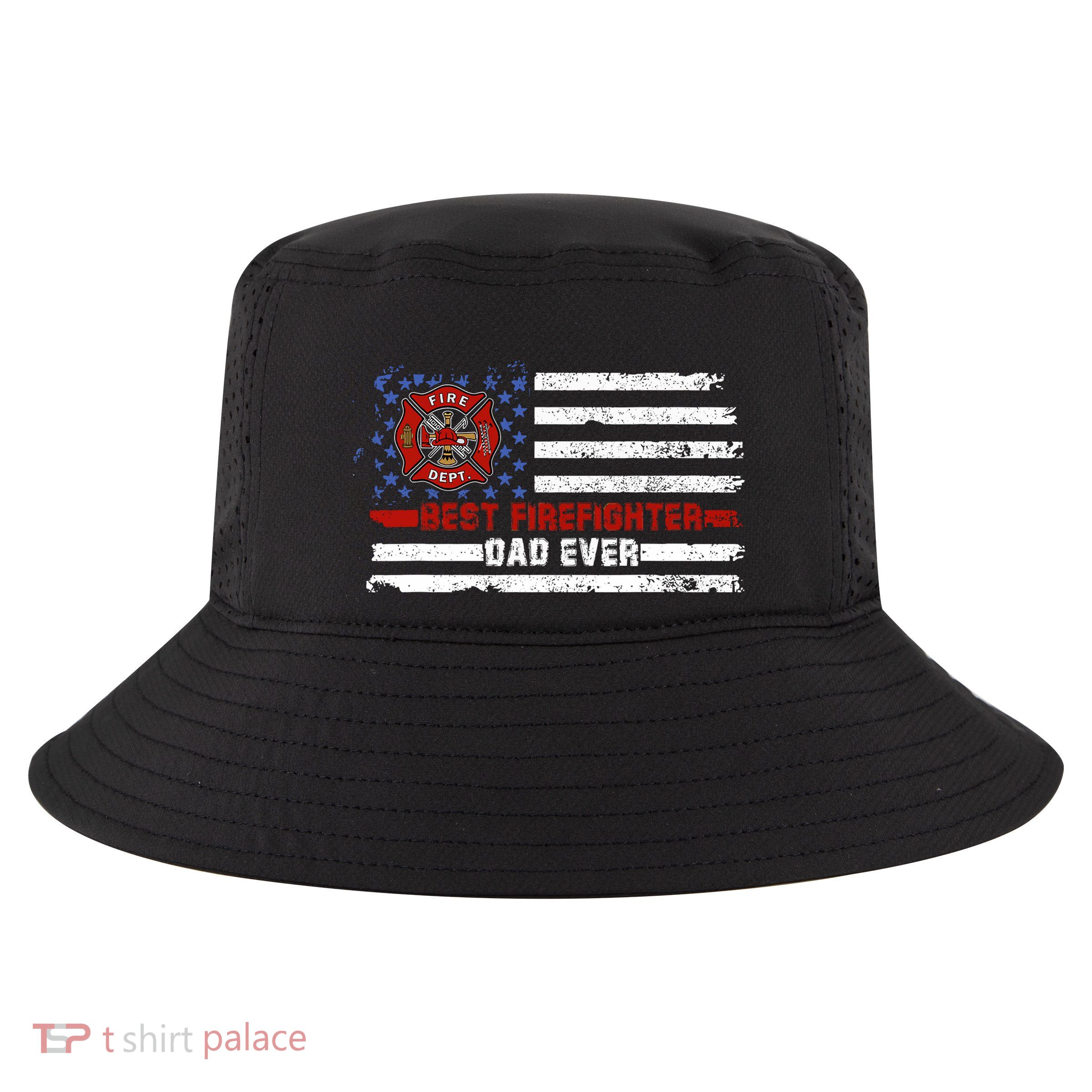 Fireman Best Firefighter Dad Ever American Flag Cool Comfort Performance Bucket Hat