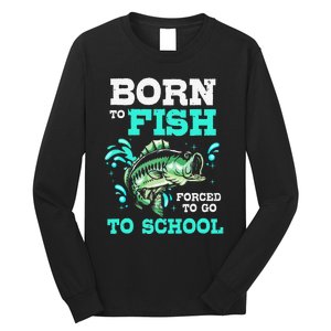 Funny Bass Fishing Born To Fish Forced To Go To School Long Sleeve Shirt