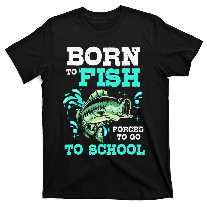 Funny Bass Fishing Born To Fish Forced To Go To School T-Shirt