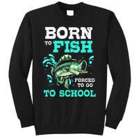 Funny Bass Fishing Born To Fish Forced To Go To School Tall Sweatshirt