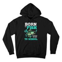 Funny Bass Fishing Born To Fish Forced To Go To School Tall Hoodie