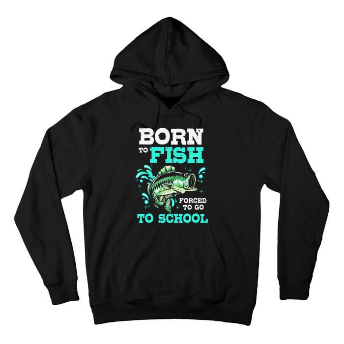 Funny Bass Fishing Born To Fish Forced To Go To School Tall Hoodie