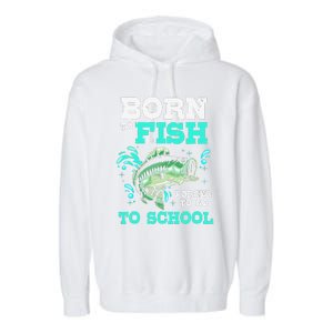 Funny Bass Fishing Born To Fish Forced To Go To School Garment-Dyed Fleece Hoodie