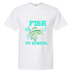 Funny Bass Fishing Born To Fish Forced To Go To School Garment-Dyed Heavyweight T-Shirt