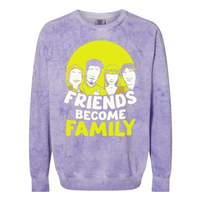 Friends Become Family Sayings Relatives Sarcastic Reunion Colorblast Crewneck Sweatshirt