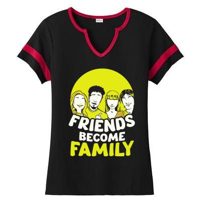 Friends Become Family Sayings Relatives Sarcastic Reunion Ladies Halftime Notch Neck Tee