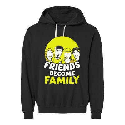 Friends Become Family Sayings Relatives Sarcastic Reunion Garment-Dyed Fleece Hoodie