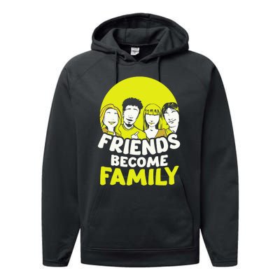 Friends Become Family Sayings Relatives Sarcastic Reunion Performance Fleece Hoodie