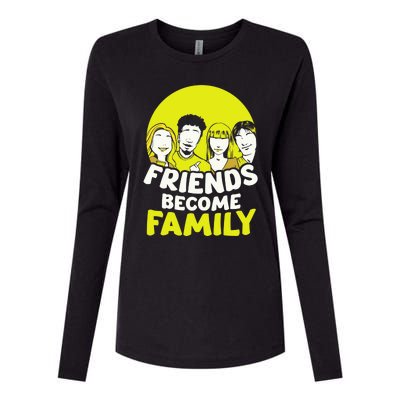 Friends Become Family Sayings Relatives Sarcastic Reunion Womens Cotton Relaxed Long Sleeve T-Shirt