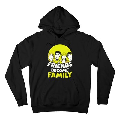 Friends Become Family Sayings Relatives Sarcastic Reunion Hoodie