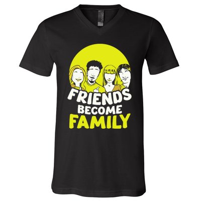 Friends Become Family Sayings Relatives Sarcastic Reunion V-Neck T-Shirt