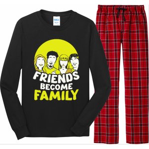 Friends Become Family Sayings Relatives Sarcastic Reunion Long Sleeve Pajama Set