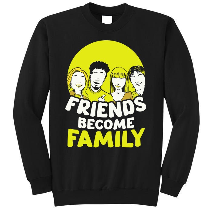 Friends Become Family Sayings Relatives Sarcastic Reunion Tall Sweatshirt