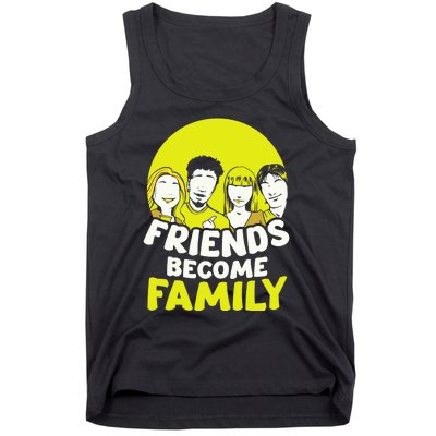 Friends Become Family Sayings Relatives Sarcastic Reunion Tank Top