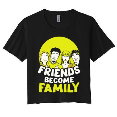 Friends Become Family Sayings Relatives Sarcastic Reunion Women's Crop Top Tee