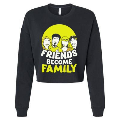 Friends Become Family Sayings Relatives Sarcastic Reunion Cropped Pullover Crew