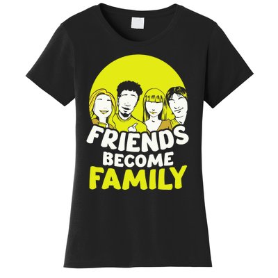 Friends Become Family Sayings Relatives Sarcastic Reunion Women's T-Shirt