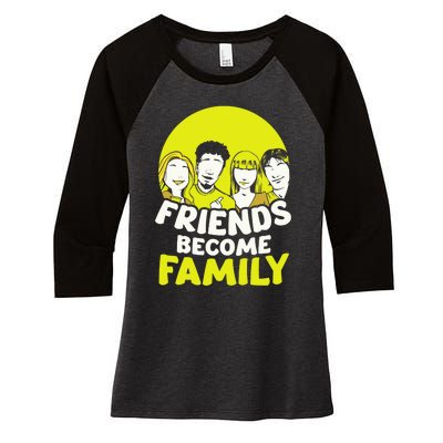 Friends Become Family Sayings Relatives Sarcastic Reunion Women's Tri-Blend 3/4-Sleeve Raglan Shirt