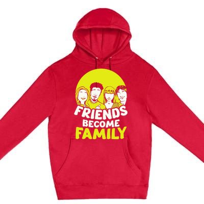 Friends Become Family Sayings Relatives Sarcastic Reunion Premium Pullover Hoodie