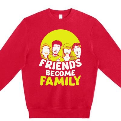 Friends Become Family Sayings Relatives Sarcastic Reunion Premium Crewneck Sweatshirt