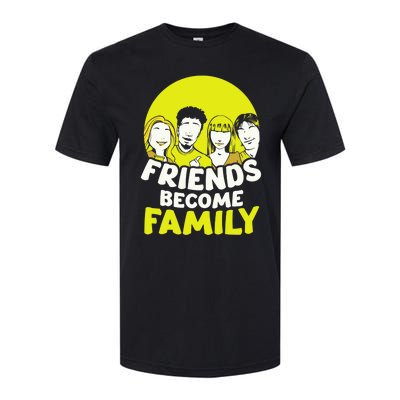 Friends Become Family Sayings Relatives Sarcastic Reunion Softstyle CVC T-Shirt