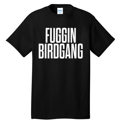 Fuggin Birdgang Tall T-Shirt